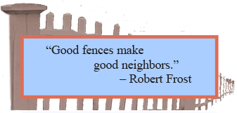 "Good fences make good neighbors." - Robert Frost